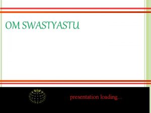 OM SWASTYASTU presentation loading NAMA KELOMPOK X I