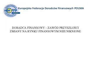 uropejska Federacja Doradcw Finansowych POLSKA DORADCA FINANSOWY ZAWD