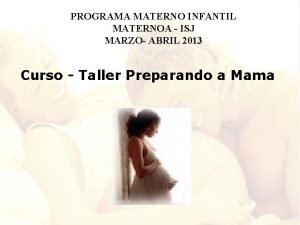 PROGRAMA MATERNO INFANTIL MATERNOA ISJ MARZO ABRIL 2013