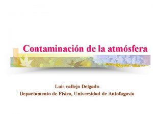 Contaminacin de la atmsfera Luis vallejo Delgado Departamento