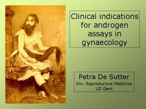 Clinical indications for androgen assays in gynaecology Petra