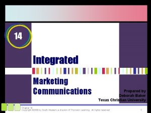 14 Integrated Marketing Communications Prepared by Deborah Baker