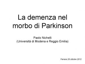 La demenza nel morbo di Parkinson Paolo Nichelli