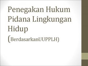 Penegakan Hukum Pidana Lingkungan Hidup Berdasarkan UUPPLH Outline