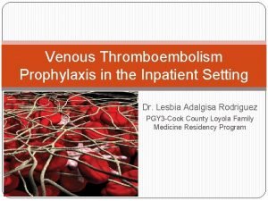 Venous Thromboembolism Prophylaxis in the Inpatient Setting Dr