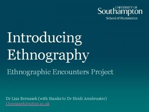 Introducing Ethnography Ethnographic Encounters Project Dr Lisa Bernasek