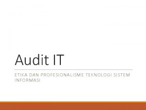 Audit IT ETIKA DAN PROFESIONALISME TEKNOLOGI SISTEM INFORMASI