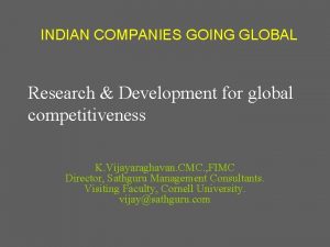INDIAN COMPANIES GOING GLOBAL Research Development for global