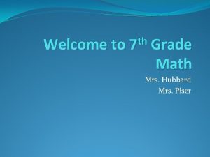 th Welcome to 7 Grade Math Mrs Hubbard
