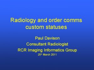 Radiology and order comms custom statuses Paul Davison