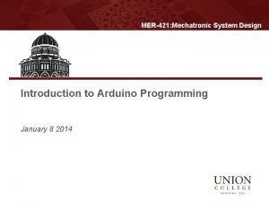 MER421 Mechatronic System Design Introduction to Arduino Programming