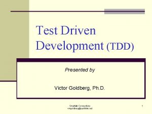 Test Driven Development TDD Presented by Victor Goldberg