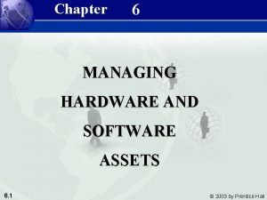 Managing hardware and software assets Managing hardware and software assets