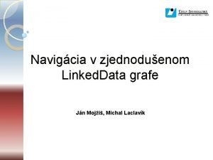 Navigcia v zjednoduenom Linked Data grafe Jn Moji
