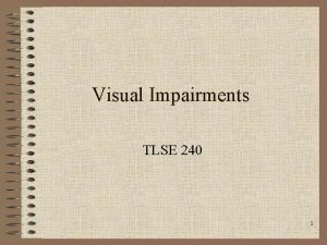 Visual Impairments TLSE 240 1 Definitions of Visual