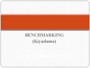 BENCHMARKING Kyaslama BENCHMARKING 1 Benchmarking Kyaslama Nedir rnek BENCHMARKING Kyaslama BENCHMARKING 1 Benchmarking Kyaslama Nedir rnek