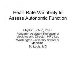 Heart Rate Variability to Assess Autonomic Function Phyllis