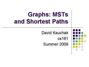 Graphs MSTs and Shortest Paths David Kauchak cs