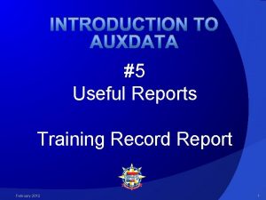 INTRODUCTION TO AUXDATA 5 Useful Reports Training Record