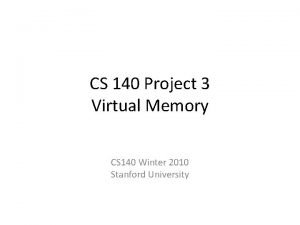 CS 140 Project 3 Virtual Memory CS 140