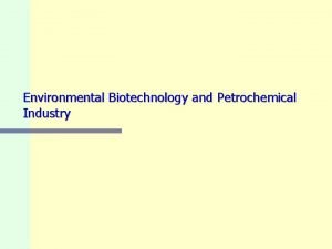 Environmental Biotechnology and Petrochemical Industry The term biotechnology