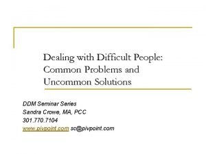 Dealing with Difficult People Common Problems and Uncommon