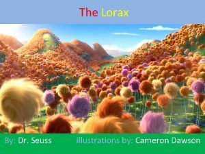 The Lorax By Dr Seuss illustrations by Cameron