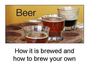 How it is brewed and how to brew