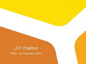 LCP Chatbot VVSG 8 november 2019 Waarom bieden