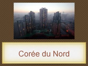 Core du Nord Que connaissezvous de la Core