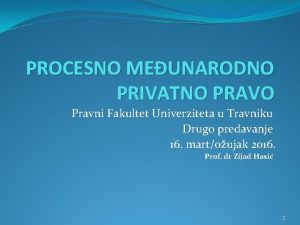 PROCESNO MEUNARODNO PRIVATNO PRAVO Pravni Fakultet Univerziteta u