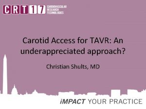 Carotid Access for TAVR An underappreciated approach Christian