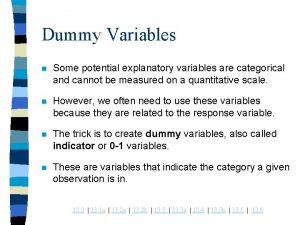Dummy Variables n Some potential explanatory variables are