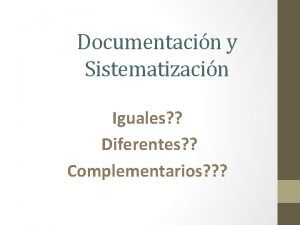 Documentacin y Sistematizacin Iguales Diferentes Complementarios Qu es