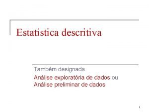 Estatstica descritiva Tambm designada Anlise exploratria de dados