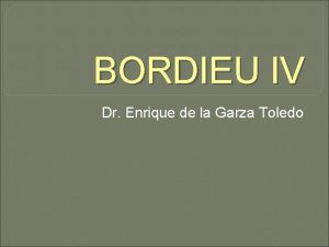 BORDIEU IV Dr Enrique de la Garza Toledo