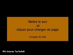 Mettre le son et cliquer pour changer de