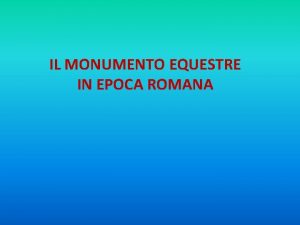 IL MONUMENTO EQUESTRE IN EPOCA ROMANA E una