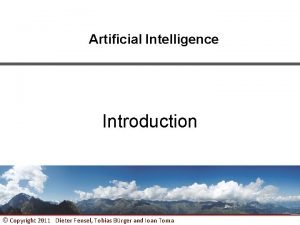 Artificial Intelligence Introduction Copyright 2011 Dieter Fensel Tobias