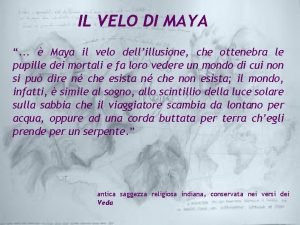 IL VELO DI MAYA Maya il velo dellillusione IL VELO DI MAYA Maya il velo dellillusione