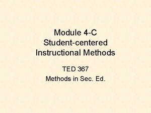 Module 4 C Studentcentered Instructional Methods TED 367