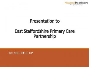 Presentation to East Staffordshire Primary Care Partnership DR