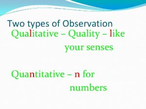 Two types of Observation Qualitative Quality like your