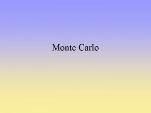 Monte Carlo Monte Carlo studies are one of