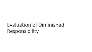 Evaluation of Diminished Responsibility Diminished Responsibility Old Law