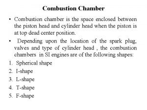 Combustion Chamber Combustion chamber is the space enclosed