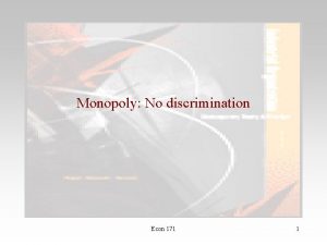 Monopoly No discrimination Econ 171 1 Marginal Revenue