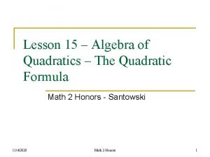 Lesson 15 Algebra of Quadratics The Quadratic Formula