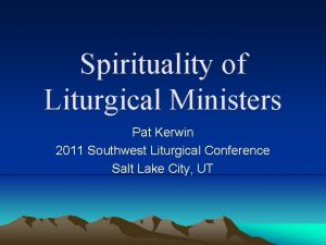 Spirituality of Liturgical Ministers Pat Kerwin 2011 Southwest