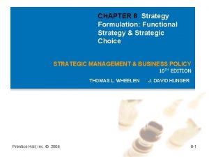 CHAPTER 8 Strategy Formulation Functional Strategy Strategic Choice